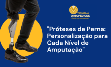 “Próteses de Perna: Personalização para Cada Nível de Amputação”